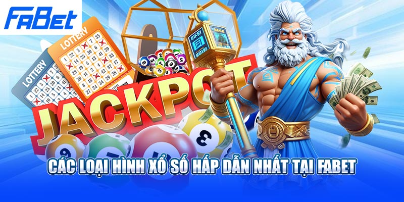 Các loại hình xổ số hấp dẫn nhất tại Fabet