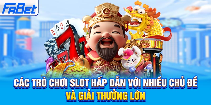 Các tựa game slot hấp dẫn với nhiều chủ đề và giải thưởng lớn