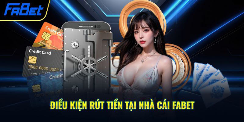 Điều kiện rút tiền tại nhà cái Fabet