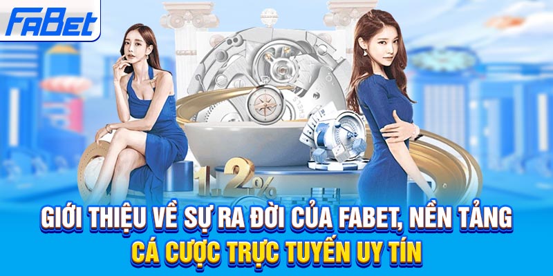 Giới thiệu về sự ra đời của Fabet, nền tảng cá cược trực tuyến uy tín