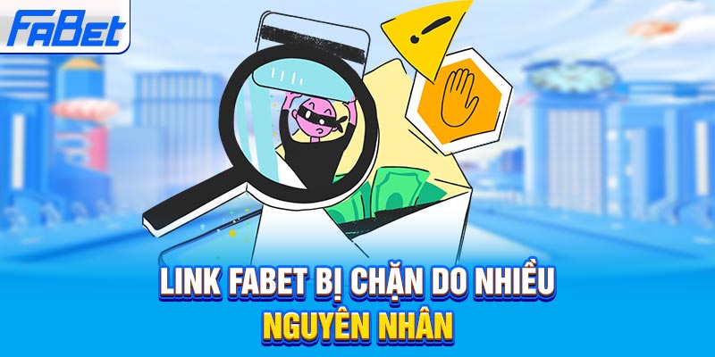 Link Fabet bị chặn do nhiều nguyên nhân