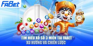 Tìm Hiểu Xổ số 3 Miền Tại Fabet – Xu Hướng Và Chiến Lược