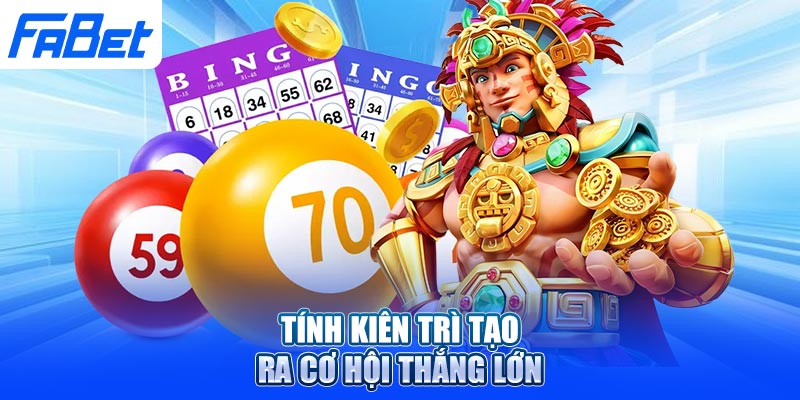 Tính kiên trì tạo ra cơ hội thắng lớn