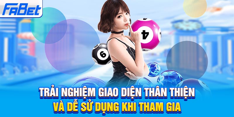Trải nghiệm giao diện thân thiện và dễ sử dụng khi tham gia